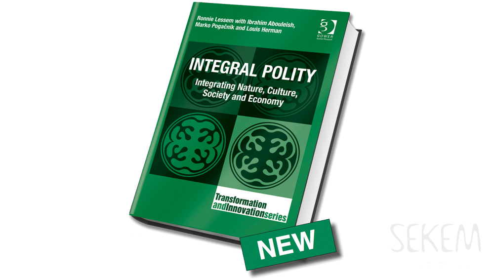 Integral Polity Integrating Nature, Culture, Society and Economy by Ronnie Lessem with Ibrahim Abouleish, Marko Pogačnik and Louis Herman